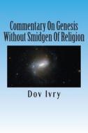 Commentary on Genesis Without Smidgen of Religion di Dov Ivry edito da Createspace