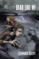 Dead Like Me: Ed Undead: The Chronicles of a Teenage Zombie di Edward Kent edito da Createspace