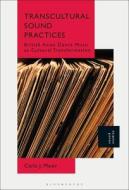 Transcultural Sound Practices di Maier Carla J. Maier edito da Bloomsbury Publishing (UK)