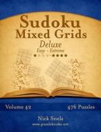 Sudoku Mixed Grids Deluxe - Easy to Extreme - Volume 42 - 476 Puzzles di Nick Snels edito da Createspace