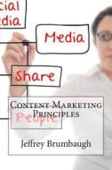 Content Marketing Principles di Jeffrey M. Brumbaugh edito da Createspace