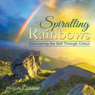 Spiralling Rainbows di Pascale Osanz edito da Xlibris