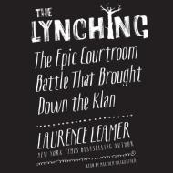 The Lynching: The Epic Courtroom Battle That Brought Down the Klan di Laurence Leamer edito da William Morrow & Company