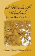 58 Words of Wisdom from the Doctor di M. D. Charles Curtis-Thomas edito da Createspace