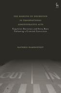 The Margins Of Discretion In Transnational Administrative Acts di Kathrin Hamenstadt edito da Bloomsbury Publishing PLC