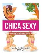 Chica Sexy: Libro Para Colorear Para Adultos di Spudtc Publishing Ltd edito da Createspace