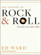 The History of Rock & Roll: Volume 1: 1920-1963 di Ed Ward edito da Tantor Audio