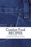 Comfort Food Recipes as Comfortable as Your Favorite Denim Jeans: Blank Cookbook Formatted for Your Menu Choices di Rose Montgomery edito da Createspace