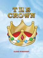 The Crown di Sadie Sorensen edito da AUSTIN MACAULEY