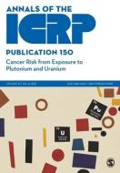 ICRP Publication 150: Cancer Risk From Exposure To Plutonium And Uranium edito da SAGE Publications Ltd