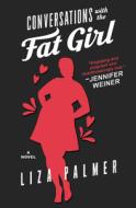 Conversations with the Fat Girl di Liza Palmer edito da FOREVER