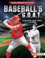 Baseball's G.O.A.T.: Babe Ruth, Mike Trout, and More di Jon M. Fishman edito da LERNER PUBN