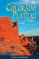 The Essential Colorado Plateau: Must-See Natural and Cultural Features di John Annerino edito da FARCOUNTRY PR