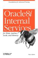 Oracle8i Internal Services for Waits, Latches, Locks, and Memory di Steve Adams edito da OREILLY MEDIA