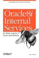 Oracle8i Internal Services for Waits, Latches, Locks, and Memory di Steve Adams edito da OREILLY MEDIA