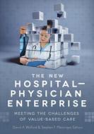 The New Hospital-physician Enterprise: Meeting The Challenges Of Value-based Care di David Wofford edito da Health Administration Press