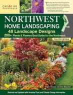 Northwest Home Landscaping, 4th Edition: 48 Landscape Designs, 200+ Plants & Flowers Best Suited to the Northwest di Roger Holmes, Don Marshall edito da CREATIVE HOMEOWNER PR