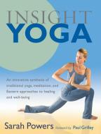 Insight Yoga: An Innovative Synthesis of Traditional Yoga, Meditation, and Eastern Approaches to Healing and Well-Being di Sarah Powers edito da SHAMBHALA