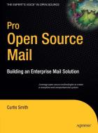 Pro Open Source Mail: Building an Enterprise Mail Solution di Curtis Smith edito da SPRINGER A PR SHORT