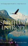 Spiritual Entropy di Gilbert L. Wedekind edito da XULON PR