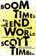 Boom Times for the End of the World di Scott Timberg edito da HEYDAY BOOKS