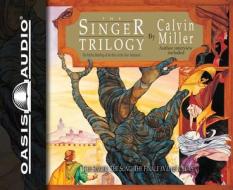 The Singer Trilogy: A Mythic Retelling of the Story of the New Testament di Calvin Miller edito da Oasis Audio