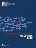 Trade Policy Review - Colombia 2012 di World Trade Organization edito da Rowman & Littlefield