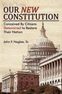 Our New Constitution di Sr John F Naglee edito da Wasteland Press