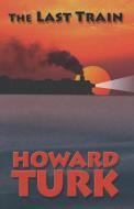 The Last Train di Howard Turk edito da Booklocker.com, Inc.