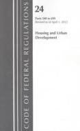 Code of Federal Regulations, Title 24: Parts 500-699 (Housing & Urban Development) HUD: Revised 4/12 edito da Bernan Press(PA)