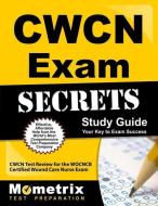 Cwcn Exam Secrets Study Guide: Cwcn Test Review for the Wocncb Certified Wound Care Nurse Exam edito da MOMETRIX MEDIA LLC