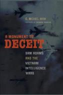 A Monument to Deceit: Sam Adams and the Vietnam Intelligence Wars di C. Michael Hiam edito da UNIV PR OF NEW ENGLAND