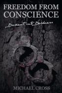 Freedom from Conscience - Descent Into Darkness di Michael Cross edito da BLACK ROSE WRITING