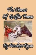 The Horses Of Griffin Farm di Penelope Dyan edito da Bellissima Publishing LLC
