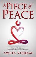 A PIECE OF PEACE: EVERYDAY MINDFULNESS Y di SWETA VIKRAM edito da LIGHTNING SOURCE UK LTD