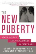 The New Puberty: How to Navigate Early Development in Today's Girls di Louise Greenspan, Julianna Deardorff edito da RODALE PR