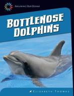Bottlenose Dolphins di Elizabeth Thomas edito da CHERRY LAKE PUB