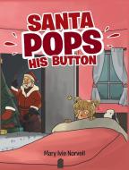 Santa Pops His Button di Mary Ivie Norvell edito da Page Publishing Inc
