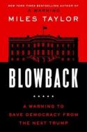 Blowback: A Warning to Save Democracy from the Next Trump di Miles Taylor edito da ATRIA