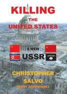 Killing the United States - A New U.S.S.R. di Christopher A Salvo edito da Page Publishing, Inc.