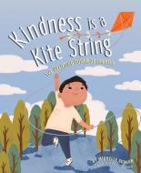Kindness Is a Kite String: The Uplifting Power of Empathy di Michelle Schaub edito da CARDINAL RULE PR