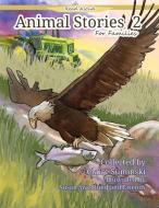 Animal Stories For Families 2 di Claire Suminski edito da BOOKBABY