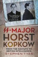 SS-Major Horst Kopkow di Stephen Tyas edito da Fonthill Media
