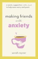 Making Friends with Anxiety di Sarah Rayner edito da Thread Books