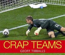 Crap Teams di Geoff Tibballs edito da Michael O\'mara Books Ltd