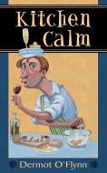 Kitchen Calm di Dermot O'Flynn edito da New Generation Publishing