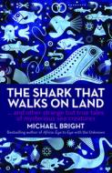 The Shark That Walks on Land: And Other Strange But True Tales of Mysterious Sea Creatures di Michael Bright edito da ROBSON PR