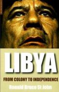 Libya: From Colony to Independence di Ronald Bruce St John edito da ONEWorld Publications