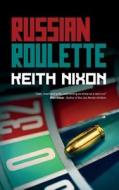 Russian Roulette di Keith Nixon edito da Caffeine Nights Publishing