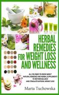 Herbal Remedies for Weight Loss and Wellness di Marta Tuchowska edito da Holistic Wellness Project